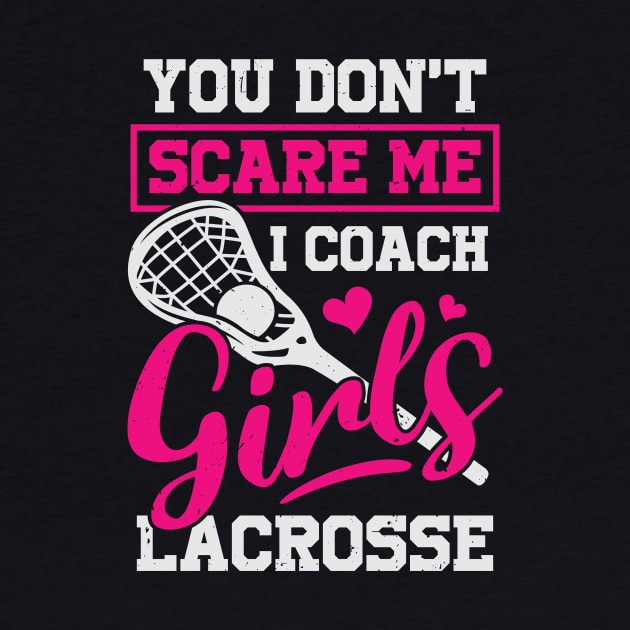 You Don't Scare Me I Coach Girls Lacrosse by Dolde08